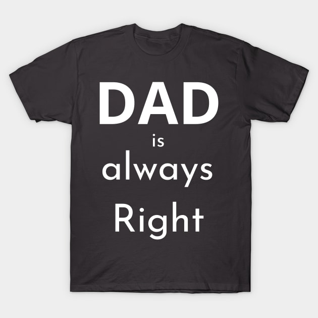 Dad Is Always Right: The Ultimate Source of Wisdom T-Shirt by jachu23_pl